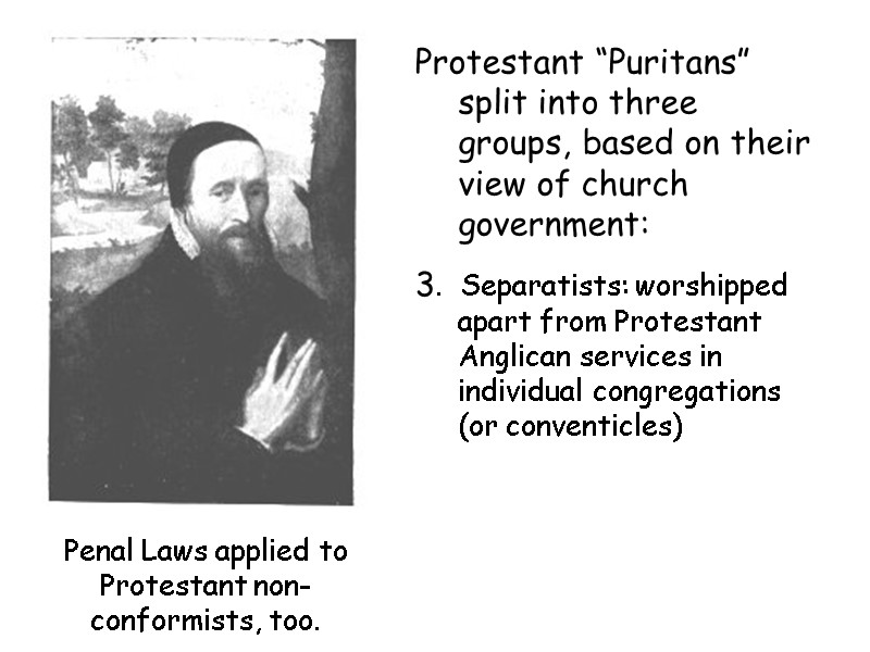 Protestant “Puritans” split into three groups, based on their view of church government: 3.